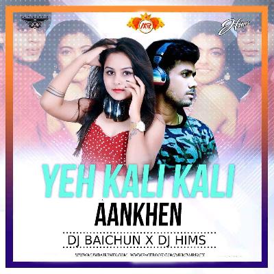 Yeh Kali Kali Aankhen (Remix) - DJ BAICHUN X DJ HIMS